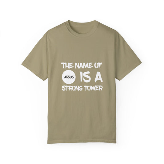 Unisex Garment-Dyed T-shirt "the name of Jesus is a strong tower"